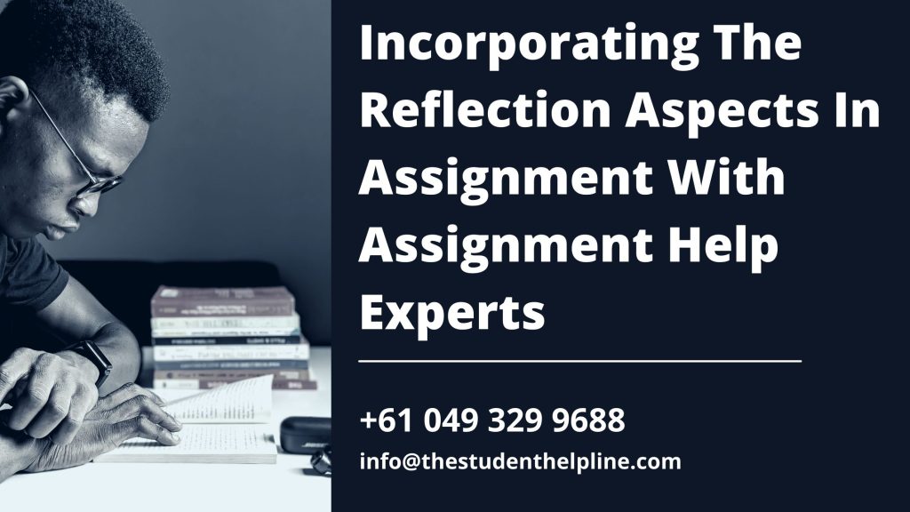 Incorporating The Reflection Aspects In Assignment With Assignment Help Experts