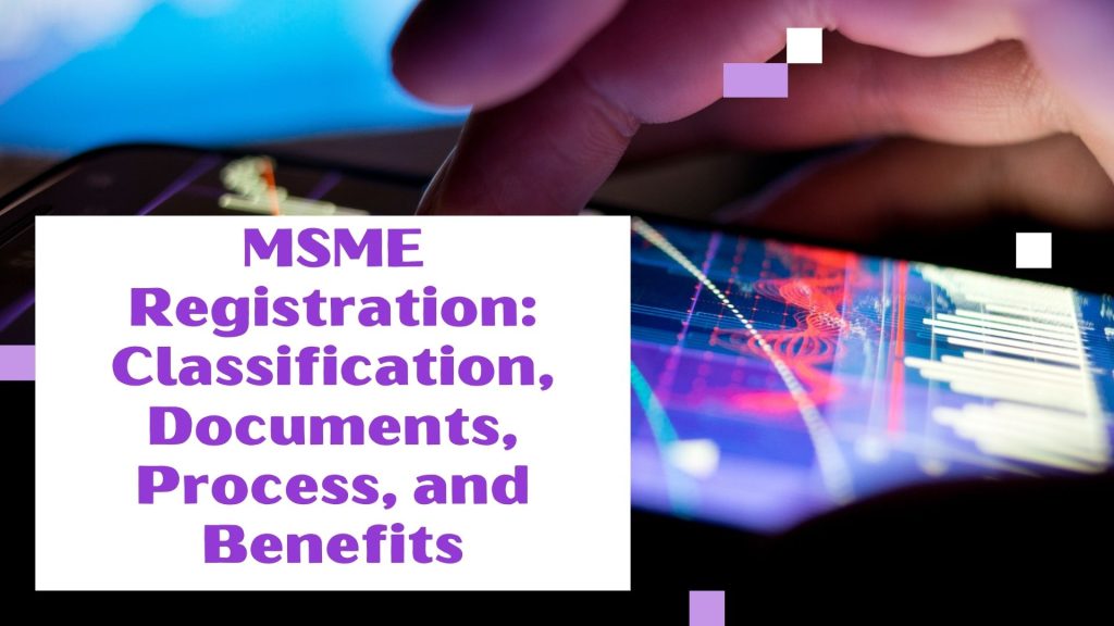 MSME Registration Classification, Documents, Process, and Benefits
