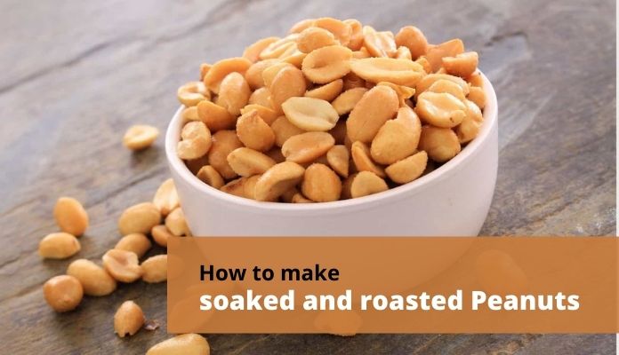 How to make soaked and roasted Peanuts
