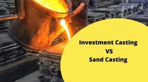 Investment Casting vs sand casting
